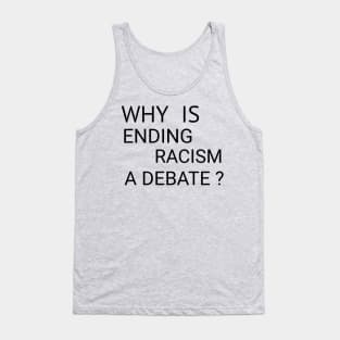 Why is Ending Racism a Debate? Tank Top